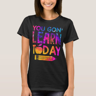 You Gon' Learn Today Fun Teacher Tie Dye Back To S T-Shirt