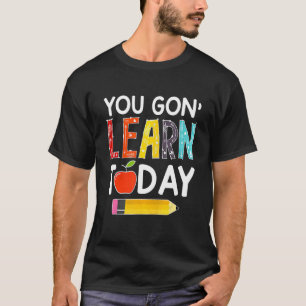 You Gon' Learn Today  Teacher Back To School Kids T-Shirt