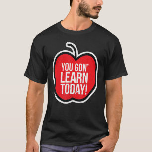You Gon Learn Today Teacher Pride Humour Apple Sup T-Shirt