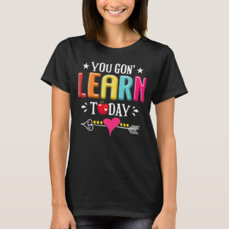 You Gon Learn Today Teacher Student Back To School T-Shirt