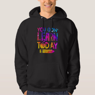 You Gon Learn Today  Teacher Tie Dye Back To Schoo Hoodie