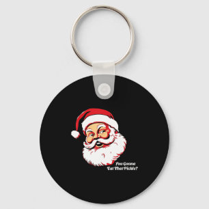 You Gonna Eat That Ckle Funny Santa Claus Christma Keychain