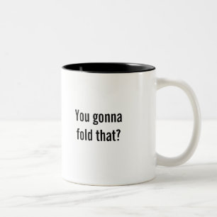 "You gonna fold that?" coffee mug