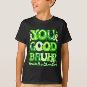 You good bruh funny mental health groovy support T-Shirt