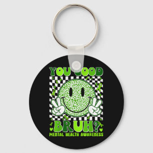 You Good Bruh Mental Health Awareness Green Ribbon Keychain