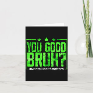 You Good Bruh Mental Health Awareness Women Men Card