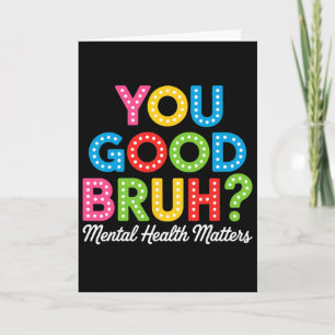You Good Bruh Mental Health Brain Counsellor Thera Card