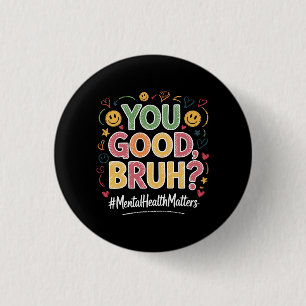 You Good Bruh? Mental Health Matters Retro Vintage 1 Inch Round Button