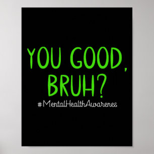 You Good Bruh Mental Health Problems Mental Health Poster