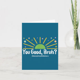 You Good Bruh Mental Health S Tee For Men Women Card