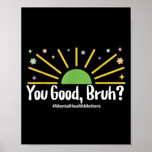 You Good Bruh Mental Health S Tee For Men Women  Poster