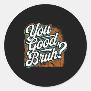 You Good Bruh, Spread Kindness, Mental Health Awar Classic Round Sticker