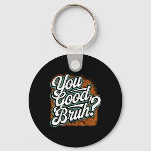 You Good Bruh, Spread Kindness, Mental Health Awar Keychain