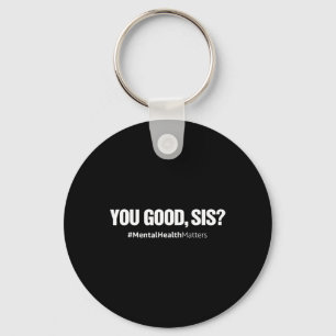 You Good Sis Fun Mental Health Problems Awareness Keychain