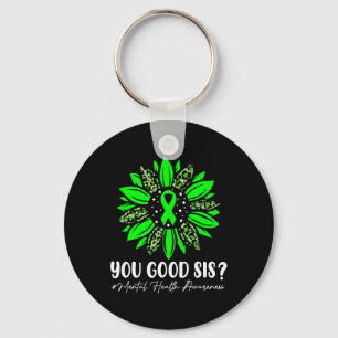 You Good Sis Mental Health Problems Awareness Sunf Keychain