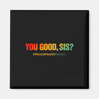 You Good Sis Mental Health Problems Fun Depression Magnet