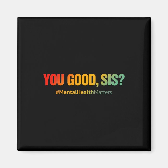 You Good Sis Mental Health Problems Fun Depression Magnet (Front)