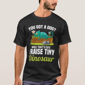 You Got A Dog Thats Cute I Raise A Tiny Dinosaur R T-Shirt