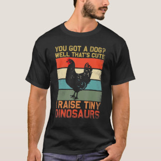 you got a dog well thats cute i raise tiny dinosau T-Shirt