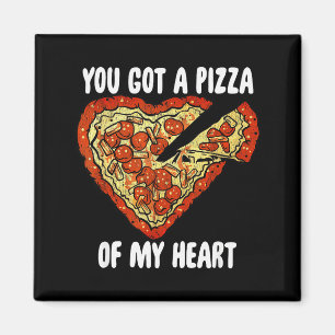 You Got A Pizza Of My Heart Shirt Funny Pizza Vale Magnet
