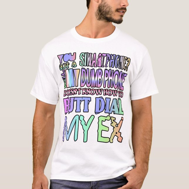 You got a smartphone? Well, my dumb phone... T-Shirt (Front)