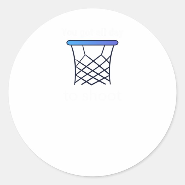 You Got All Day To Shoot  Classic Round Sticker (Front)