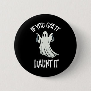 You Got It Haunt It Halloween Ghost Costume Spooky 2 Inch Round Button