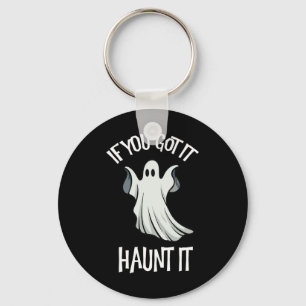 You Got It Haunt It Halloween Ghost Costume Spooky Keychain