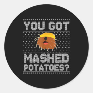 You Got Mashed Tatoes Ugly Christmas  Classic Round Sticker
