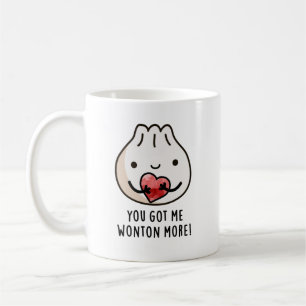 You Got Me Wonton More Funny Dimsum Pun  Coffee Mug