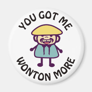 You Got Me Wonton More Magnet