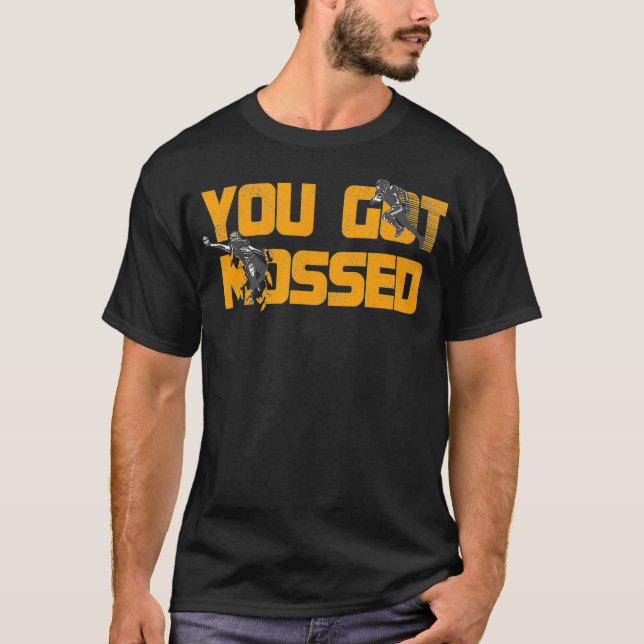 You Got Mossed Great  American Football Lovers  T-Shirt (Front)
