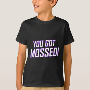 You Got Mossed T-Shirt