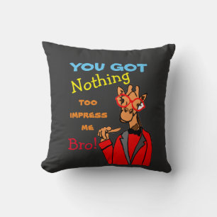 you got nothing to impress me bro T-Shirt Throw Pillow
