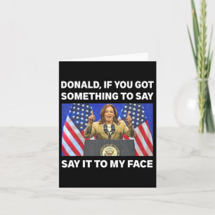 You Got Something To Say Kamala Harris First Femal Card