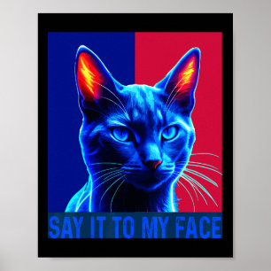 You Got Something To Say Say It To My Face Cat For Poster