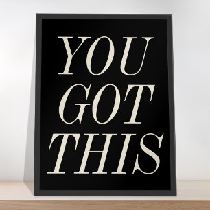 You Got This Black and White Motivational Quote Poster
