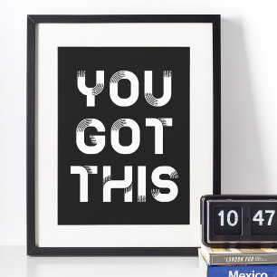 You got this black poster