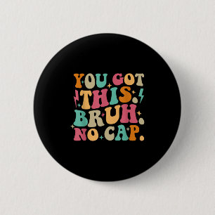 You Got This Bruh No Cap Funny Testing Day Teacher 2 Inch Round Button