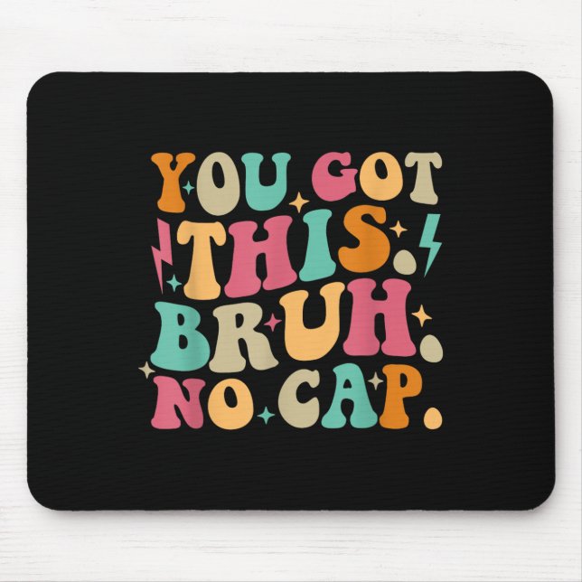 You Got This Bruh No Cap Funny Testing Day Teacher Mouse Pad (Front)
