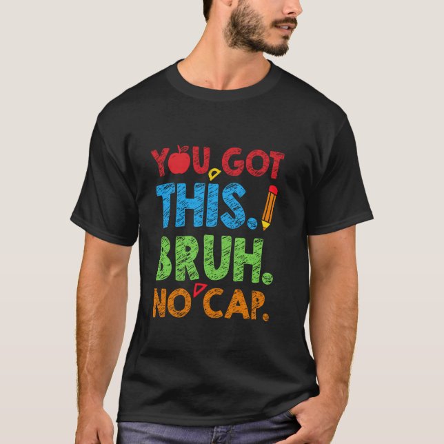 You Got This Bruh No Cap Funny Testing Day Teacher T-Shirt (Front)