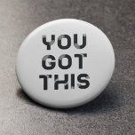 You got this button badge<br><div class="desc">You got this, motivational words for this original design.</div>