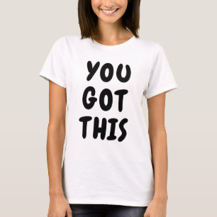 You Got This Cute Inspirational Quote Black White T-Shirt