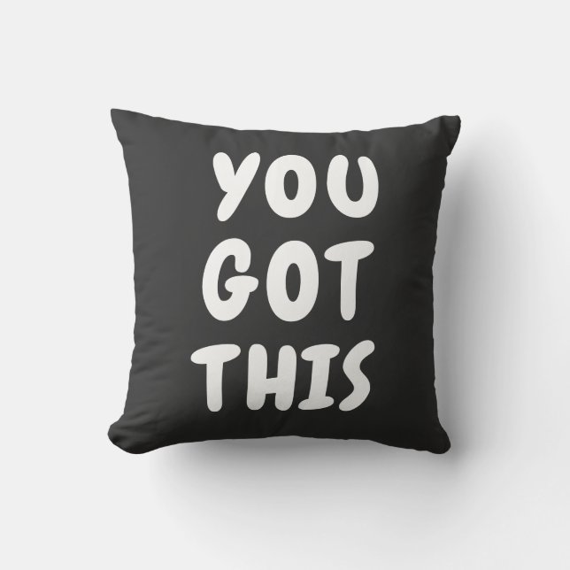 You Got This Cute Inspirational Quote Black White  Throw Pillow (Front)