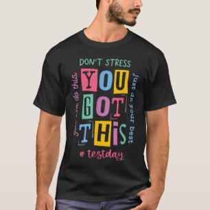 You Got This Dont Stress Rock The Test Test Day  T-Shirt