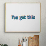 You Got This | Encouraging Motivational Quote Poster<br><div class="desc">You Got This! Encouraging inspirational quote in fun retro lettering.</div>
