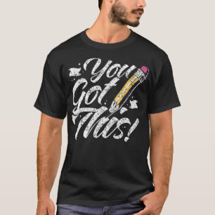 You Got This Exam Teacher Test Day Score Testing T-Shirt