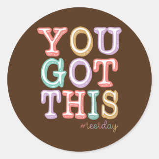 You Got This For Teacher Motivational Testing Day Classic Round Sticker