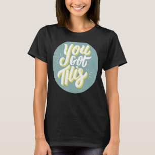 You Got This For Teacher Motivational Testing Day T-Shirt