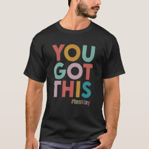 You Got This  For Teacher Motivational Testing Day T-Shirt
